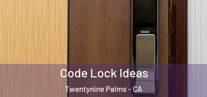  Code Lock Ideas Twentynine Palms - CA
