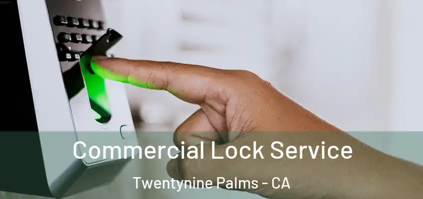Commercial Lock Service Twentynine Palms - CA