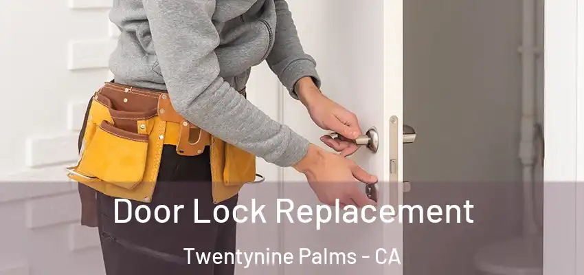  Door Lock Replacement Twentynine Palms - CA