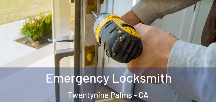 Emergency Locksmith Twentynine Palms - CA