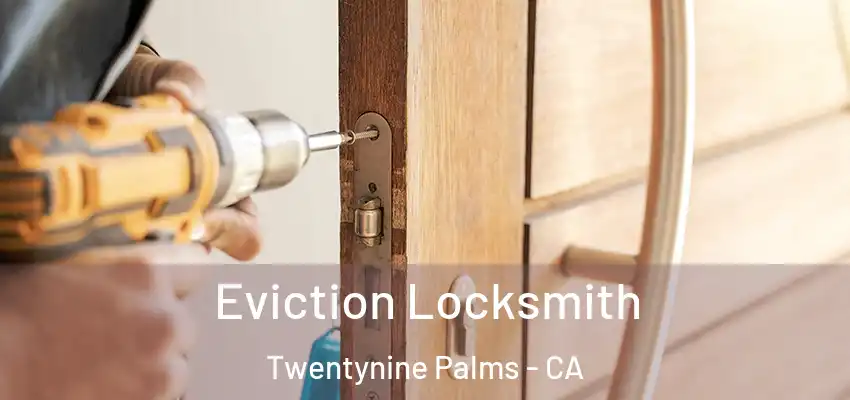  Eviction Locksmith Twentynine Palms - CA