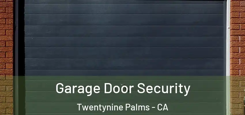 Garage Door Security Twentynine Palms - CA