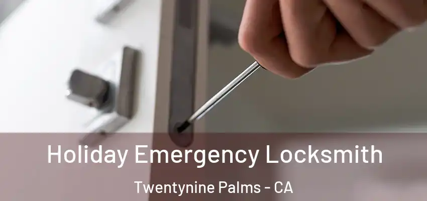  Holiday Emergency Locksmith Twentynine Palms - CA