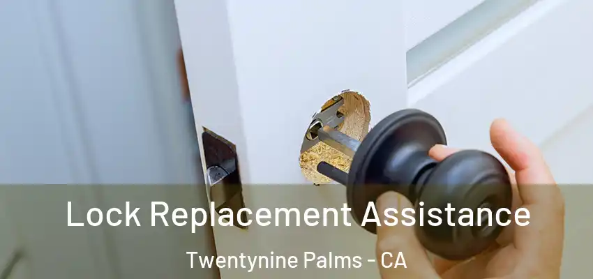  Lock Replacement Assistance Twentynine Palms - CA