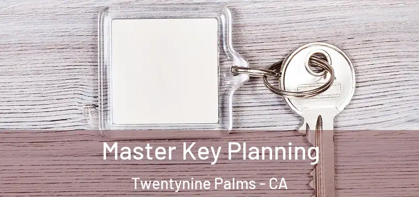  Master Key Planning Twentynine Palms - CA