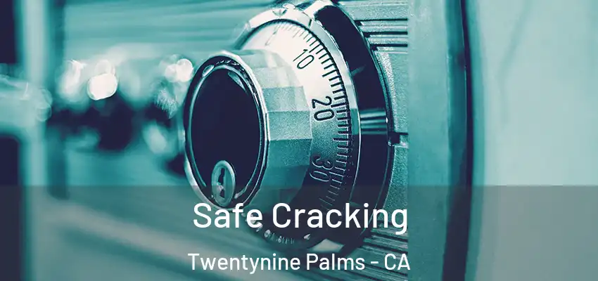  Safe Cracking Twentynine Palms - CA