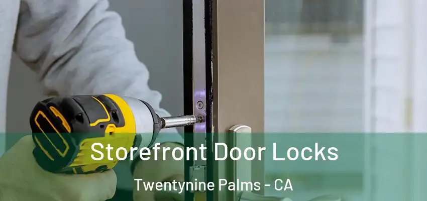  Storefront Door Locks Twentynine Palms - CA