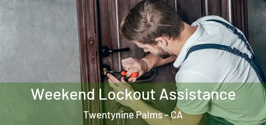  Weekend Lockout Assistance Twentynine Palms - CA
